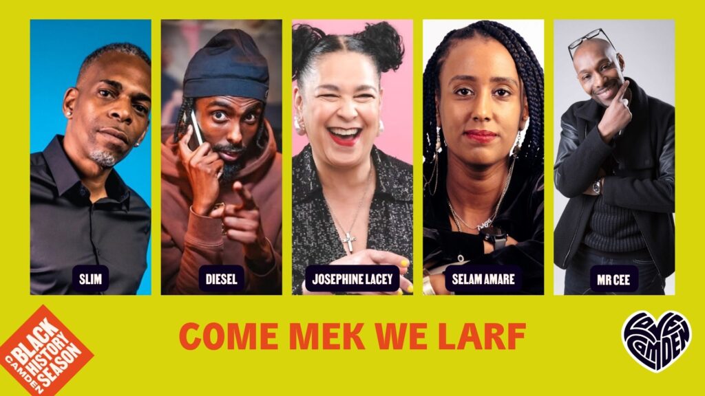 Come Mek We Larf artwork featuring Slim, Diesel, Josephine Lacey, Selam Amare and Mr Cee, with the Camden Black History Season and Love Camden logos
